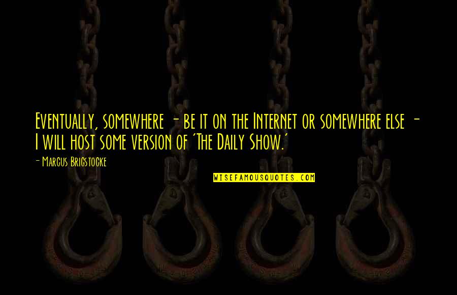Sarap Maging Bata Quotes By Marcus Brigstocke: Eventually, somewhere - be it on the Internet Sarap Maging Bata Quotes By Marcus Brigstocke: Eventually, somewhere - be it on the Internet