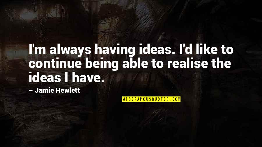 Sarap Sa Feeling Quotes By Jamie Hewlett: I'm always having ideas. I'd like to continue Sarap Sa Feeling Quotes By Jamie Hewlett: I'm always having ideas. I'd like to continue