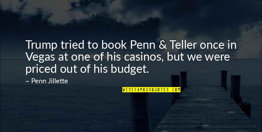 Sarapuup Hkel Quotes By Penn Jillette: Trump tried to book Penn & Teller once Sarapuup Hkel Quotes By Penn Jillette: Trump tried to book Penn & Teller once