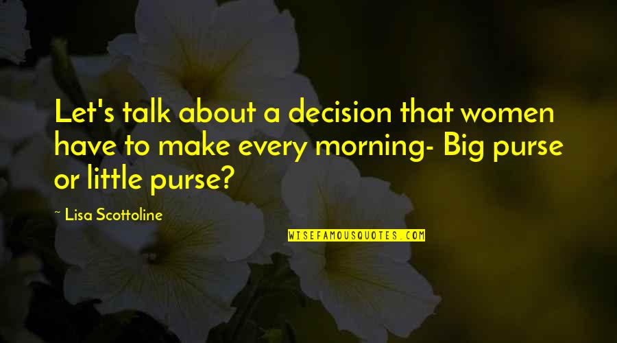 Sararas Little Shop Quotes By Lisa Scottoline: Let's talk about a decision that women have Sararas Little Shop Quotes By Lisa Scottoline: Let's talk about a decision that women have