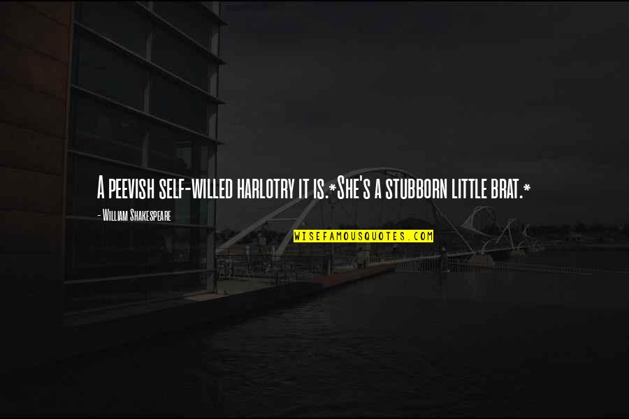 Sararas Little Shop Quotes By William Shakespeare: A peevish self-willed harlotry it is.*She's a stubborn Sararas Little Shop Quotes By William Shakespeare: A peevish self-willed harlotry it is.*She's a stubborn