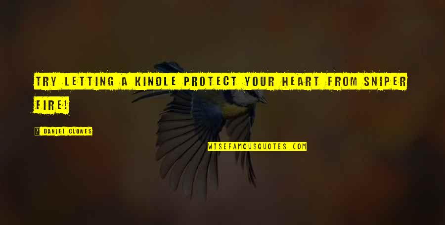 Sararaydass Quotes By Daniel Clowes: Try letting a Kindle protect your heart from Sararaydass Quotes By Daniel Clowes: Try letting a Kindle protect your heart from
