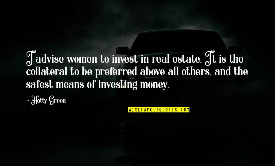 Sararra Quotes By Hetty Green: I advise women to invest in real estate. Sararra Quotes By Hetty Green: I advise women to invest in real estate.