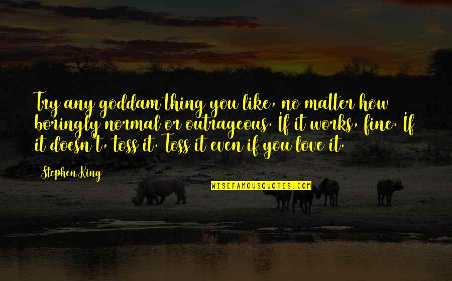 Sararra Quotes By Stephen King: Try any goddam thing you like, no matter Sararra Quotes By Stephen King: Try any goddam thing you like, no matter
