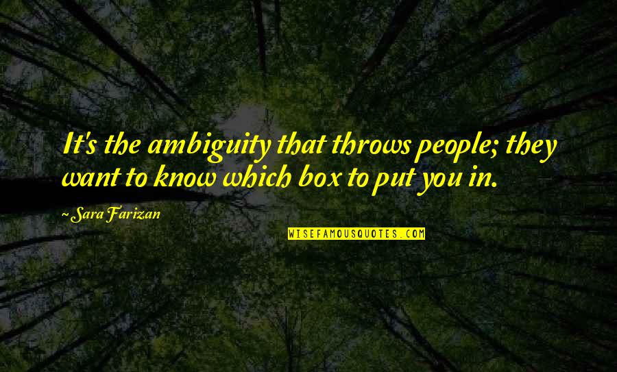 Sara's Quotes By Sara Farizan: It's the ambiguity that throws people; they want