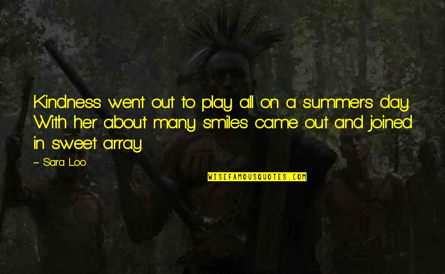 Sara's Quotes By Sara Loo: Kindness went out to play all on a Sara's Quotes By Sara Loo: Kindness went out to play all on a