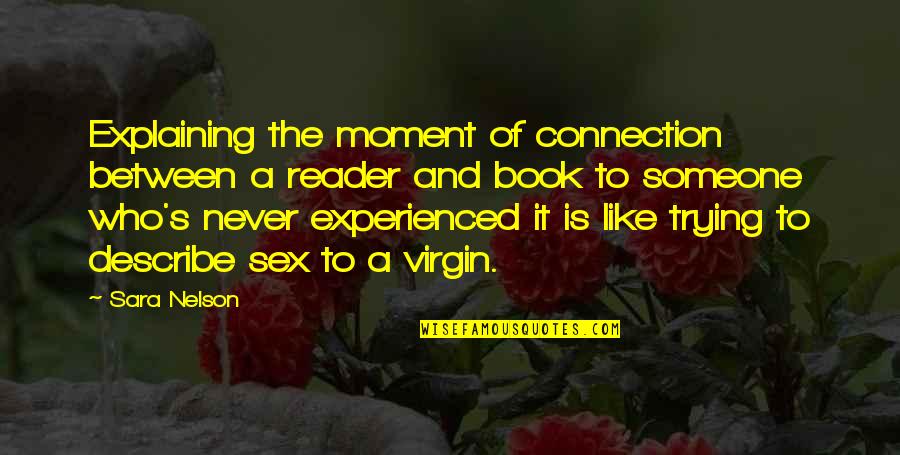 Sara's Quotes By Sara Nelson: Explaining the moment of connection between a reader Sara's Quotes By Sara Nelson: Explaining the moment of connection between a reader