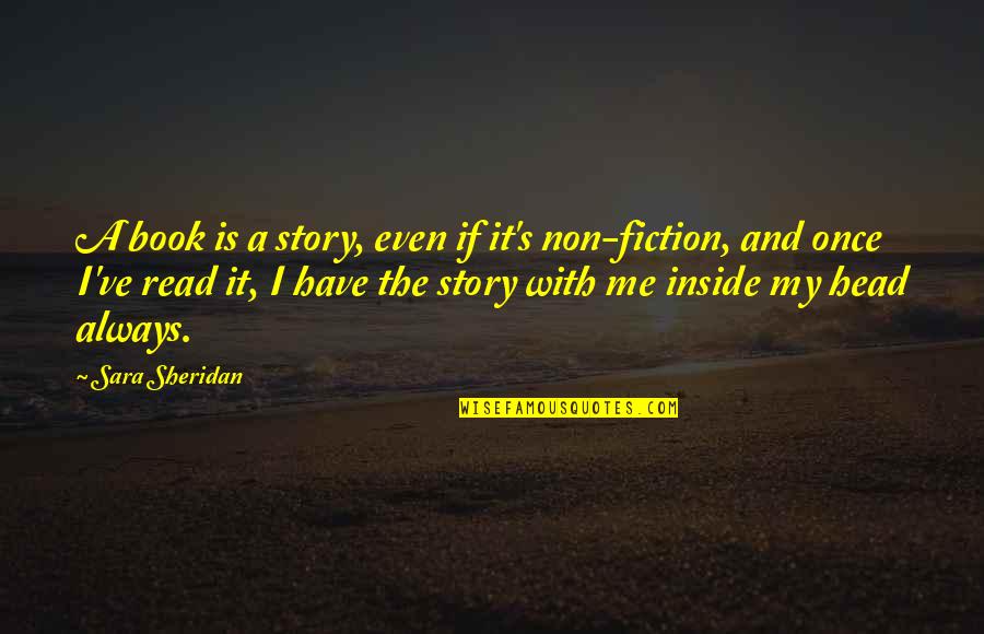 Sara's Quotes By Sara Sheridan: A book is a story, even if it's Sara's Quotes By Sara Sheridan: A book is a story, even if it's