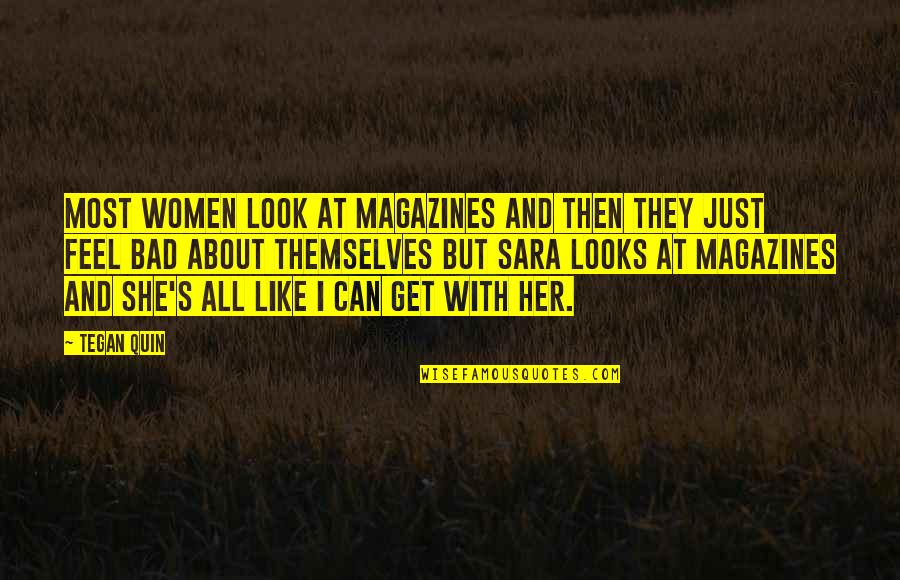Sara's Quotes By Tegan Quin: Most women look at magazines and then they Sara's Quotes By Tegan Quin: Most women look at magazines and then they