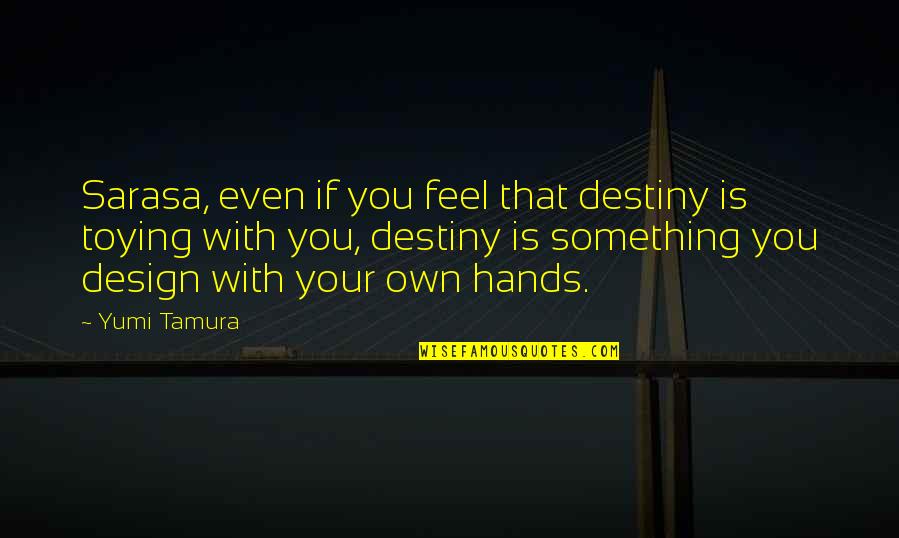 Sarasa Quotes By Yumi Tamura: Sarasa, even if you feel that destiny is Sarasa Quotes By Yumi Tamura: Sarasa, even if you feel that destiny is
