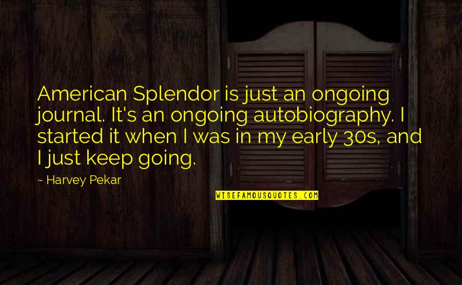 Sarasaland Quotes By Harvey Pekar: American Splendor is just an ongoing journal. It's Sarasaland Quotes By Harvey Pekar: American Splendor is just an ongoing journal. It's