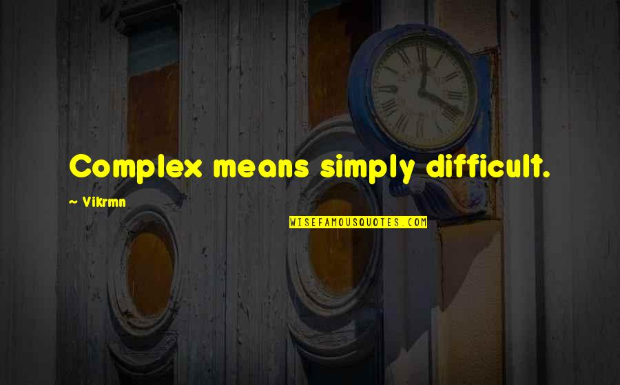 Sarasate Quotes By Vikrmn: Complex means simply difficult. Sarasate Quotes By Vikrmn: Complex means simply difficult.