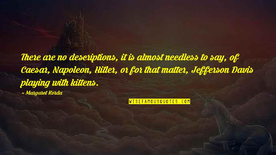 Saraste Conductor Quotes By Margaret Korda: There are no descriptions, it is almost needless