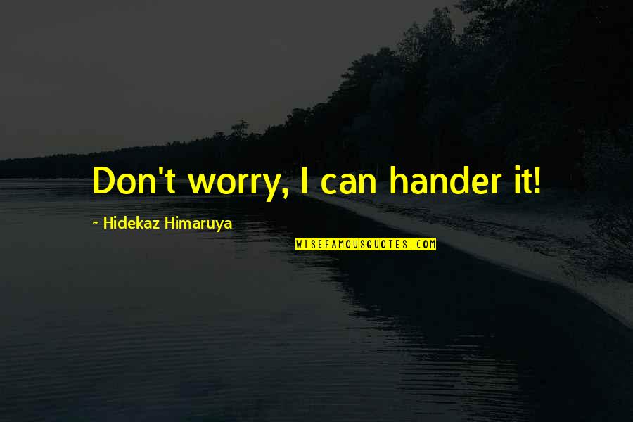 Sarasvati Quotes By Hidekaz Himaruya: Don't worry, I can hander it!