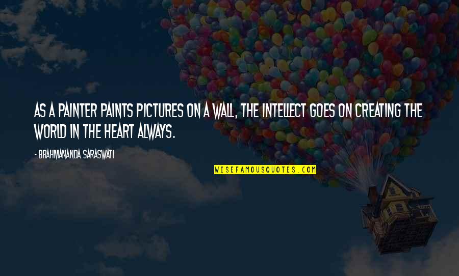 Saraswati Quotes By Brahmananda Saraswati: As a painter paints pictures on a wall, Saraswati Quotes By Brahmananda Saraswati: As a painter paints pictures on a wall,