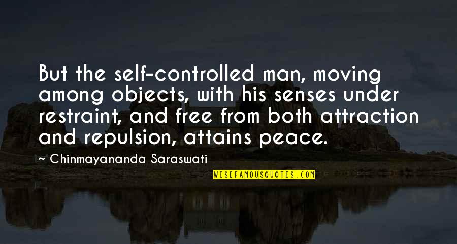 Saraswati Quotes By Chinmayananda Saraswati: But the self-controlled man, moving among objects, with Saraswati Quotes By Chinmayananda Saraswati: But the self-controlled man, moving among objects, with