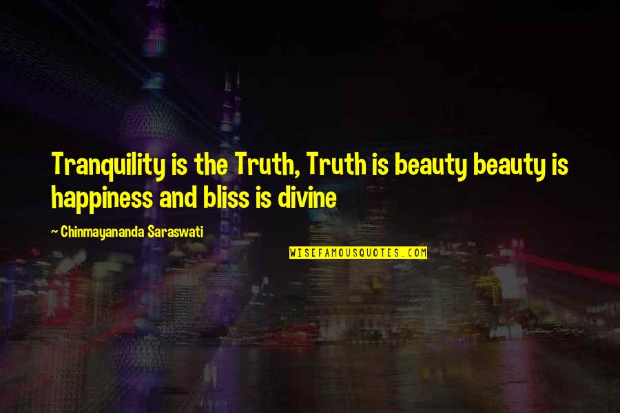 Saraswati Quotes By Chinmayananda Saraswati: Tranquility is the Truth, Truth is beauty beauty Saraswati Quotes By Chinmayananda Saraswati: Tranquility is the Truth, Truth is beauty beauty