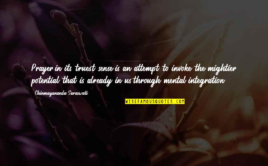 Saraswati Quotes By Chinmayananda Saraswati: Prayer,in its truest sense,is an attempt to invoke Saraswati Quotes By Chinmayananda Saraswati: Prayer,in its truest sense,is an attempt to invoke
