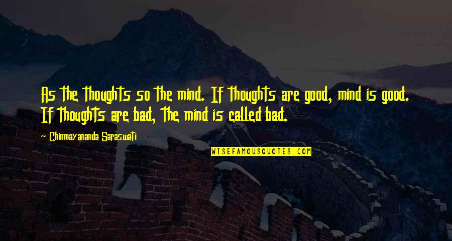 Saraswati Quotes By Chinmayananda Saraswati: As the thoughts so the mind. If thoughts Saraswati Quotes By Chinmayananda Saraswati: As the thoughts so the mind. If thoughts
