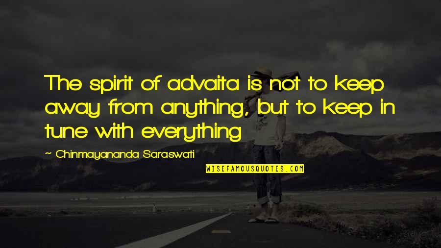 Saraswati Quotes By Chinmayananda Saraswati: The spirit of advaita is not to keep Saraswati Quotes By Chinmayananda Saraswati: The spirit of advaita is not to keep