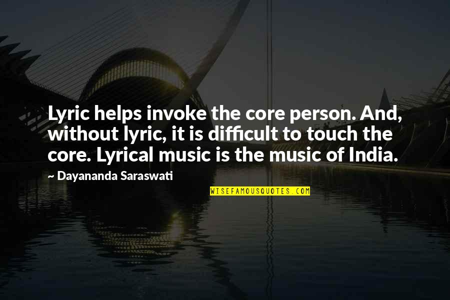 Saraswati Quotes By Dayananda Saraswati: Lyric helps invoke the core person. And, without Saraswati Quotes By Dayananda Saraswati: Lyric helps invoke the core person. And, without