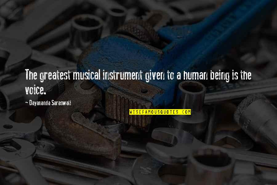 Saraswati Quotes By Dayananda Saraswati: The greatest musical instrument given to a human Saraswati Quotes By Dayananda Saraswati: The greatest musical instrument given to a human