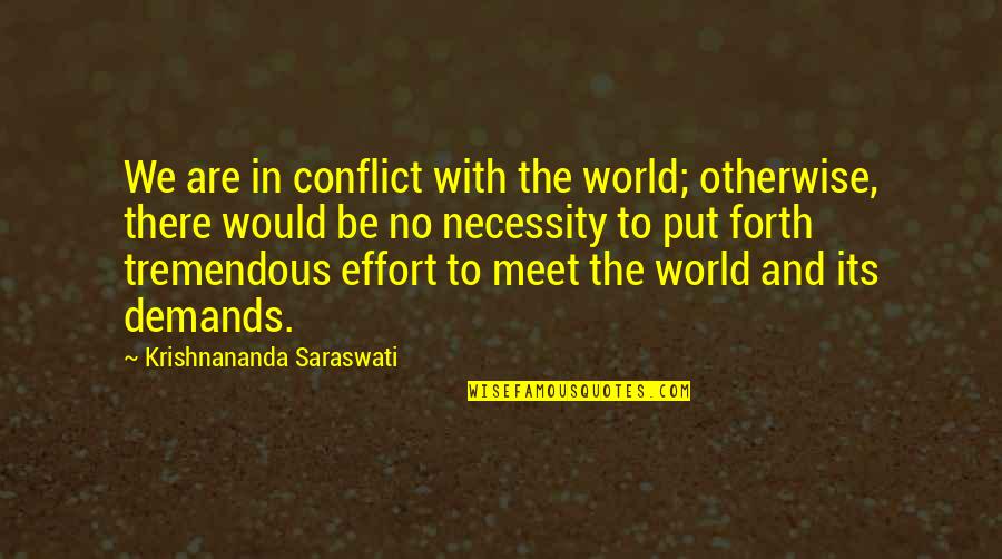 Saraswati Quotes By Krishnananda Saraswati: We are in conflict with the world; otherwise, Saraswati Quotes By Krishnananda Saraswati: We are in conflict with the world; otherwise,