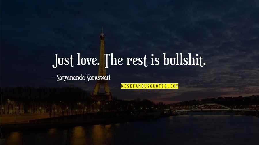 Saraswati Quotes By Satyananda Saraswati: Just love. The rest is bullshit. Saraswati Quotes By Satyananda Saraswati: Just love. The rest is bullshit.