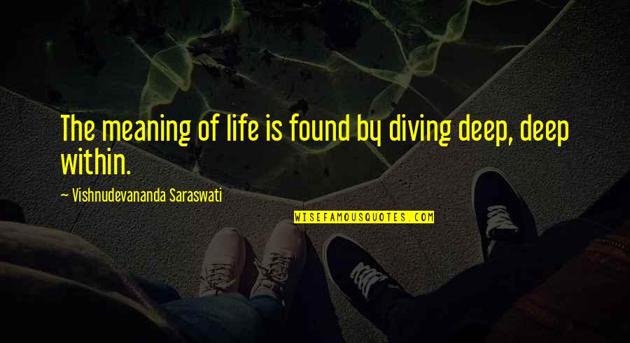 Saraswati Quotes By Vishnudevananda Saraswati: The meaning of life is found by diving Saraswati Quotes By Vishnudevananda Saraswati: The meaning of life is found by diving