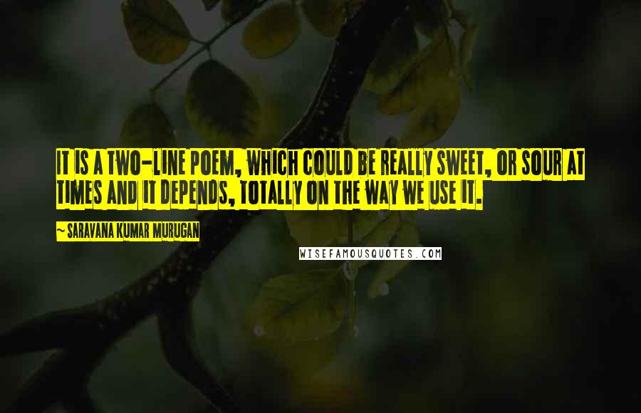 Saravana Kumar Murugan quotes: It is a two-line poem, which could be really sweet, or sour at times and it depends, totally on the way we use it.