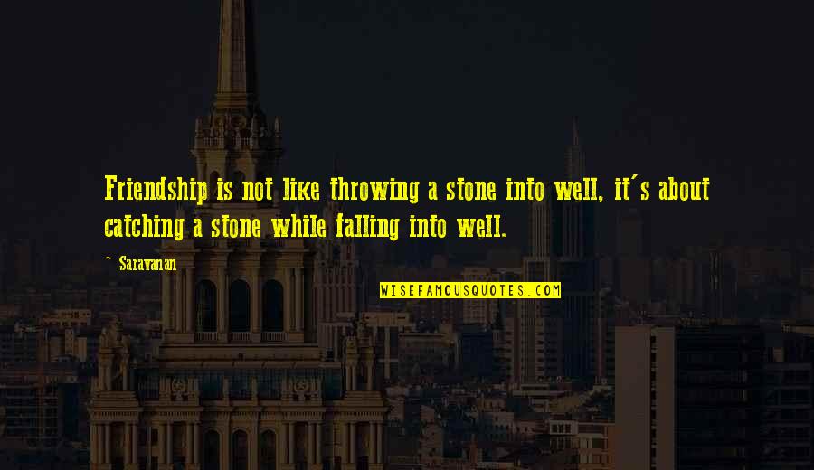 Saravanan Quotes By Saravanan: Friendship is not like throwing a stone into Saravanan Quotes By Saravanan: Friendship is not like throwing a stone into