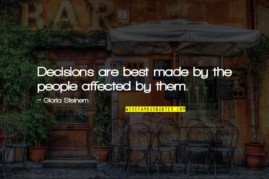 Sarawut Phumthong Quotes By Gloria Steinem: Decisions are best made by the people affected