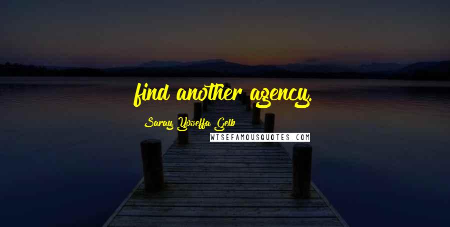 Saray Yoseffa Gelb quotes: find another agency.