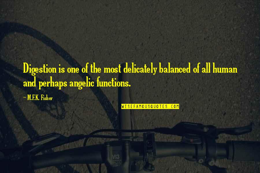 Sarayah Redmond Quotes By M.F.K. Fisher: Digestion is one of the most delicately balanced