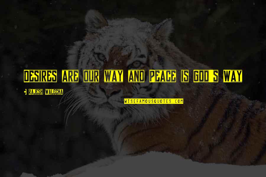 Sarbach Lookout Quotes By Rajesh Walecha: Desires are our way and Peace is God's Sarbach Lookout Quotes By Rajesh Walecha: Desires are our way and Peace is God's