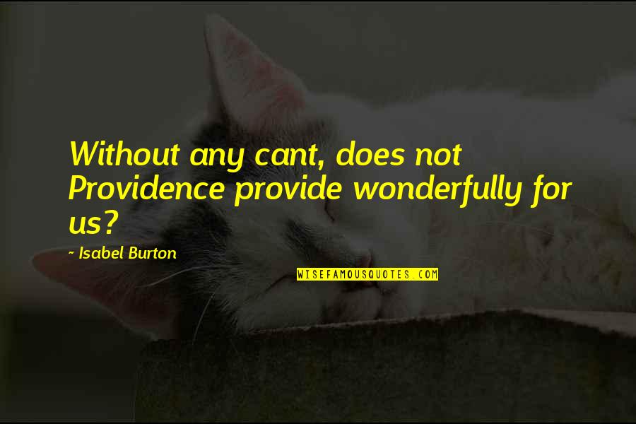 Sarbani Ghoshal Quotes By Isabel Burton: Without any cant, does not Providence provide wonderfully