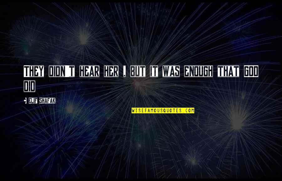 Sarbaughauctionservice Quotes By Elif Shafak: They didn't hear her , but it was Sarbaughauctionservice Quotes By Elif Shafak: They didn't hear her , but it was