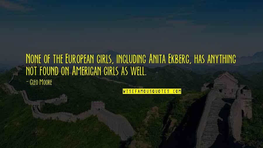 Sarbjit Dhunda Quotes By Cleo Moore: None of the European girls, including Anita Ekberg,