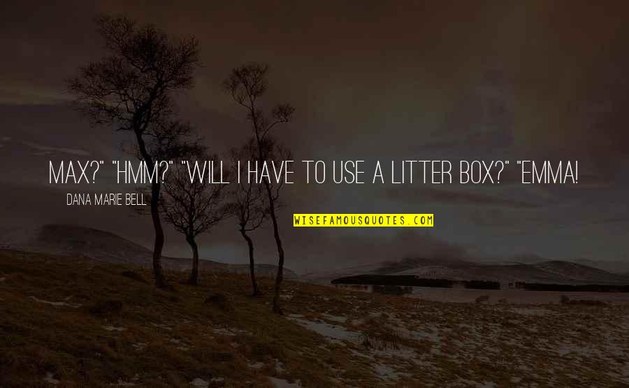 Sarbjit Dhunda Quotes By Dana Marie Bell: Max?" "Hmm?" "Will I have to use a