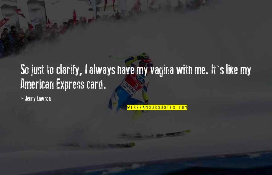 Sarbjit Dhunda Quotes By Jenny Lawson: So just to clarify, I always have my