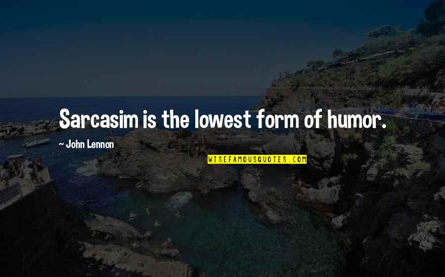 Sarcasim Quotes By John Lennon: Sarcasim is the lowest form of humor.