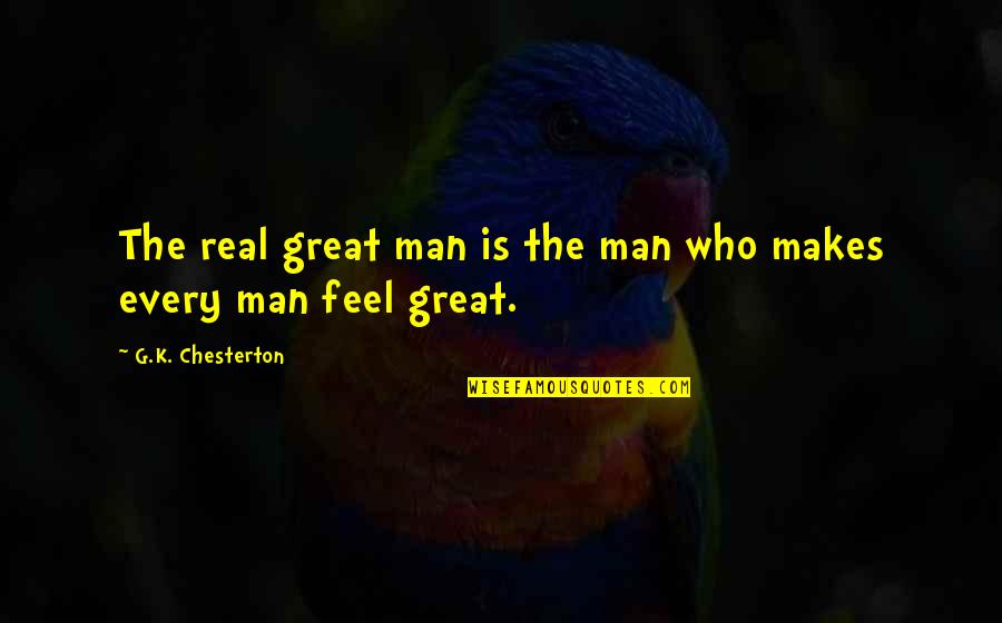 Sarcasism Quotes By G.K. Chesterton: The real great man is the man who