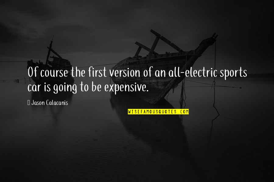 Sarcasism Quotes By Jason Calacanis: Of course the first version of an all-electric Sarcasism Quotes By Jason Calacanis: Of course the first version of an all-electric