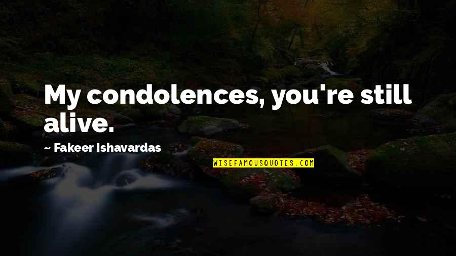 Sarcasm And Humor Quotes By Fakeer Ishavardas: My condolences, you're still alive.