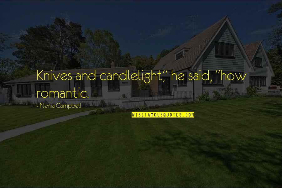 Sarcasm And Humor Quotes By Nenia Campbell: Knives and candlelight," he said, "how romantic.