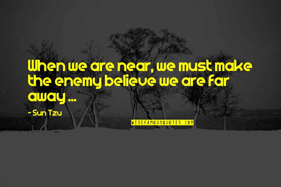 Sarcasm And Truth Quotes By Sun Tzu: When we are near, we must make the