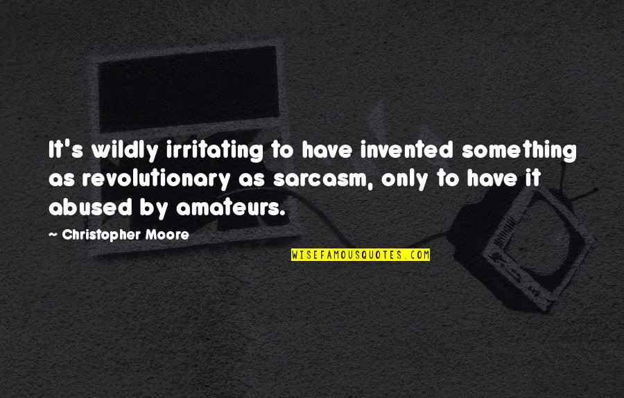 Sarcasm At Its Best Quotes By Christopher Moore: It's wildly irritating to have invented something as