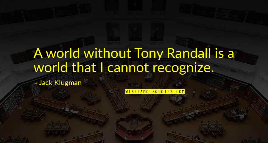 Sarcasm Being The Lowest Form Of Wit Quotes By Jack Klugman: A world without Tony Randall is a world