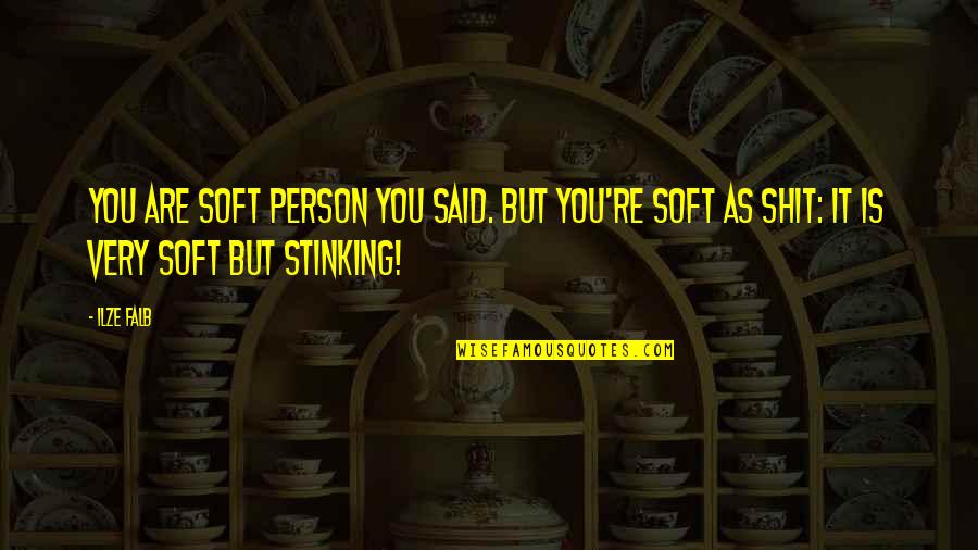 Sarcasm Humour Quotes By Ilze Falb: You are soft person you said. But you're