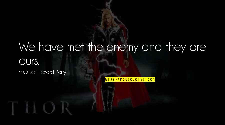 Sarcasm Humour Quotes By Oliver Hazard Perry: We have met the enemy and they are